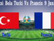 Prediksi Bola Turki Vs Prancis 9 Juni 2019