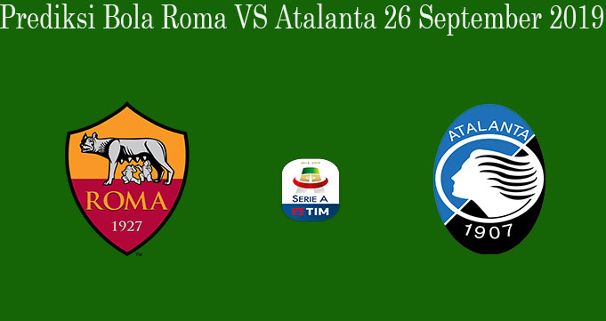 Prediksi Bola Roma VS Atalanta 26 September 2019