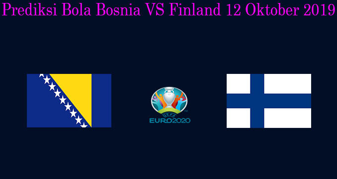 Prediksi Bola Bosnia VS Finland 12 Oktober 2019