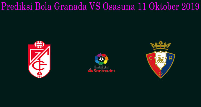 Prediksi Bola Granada VS Osasuna 19 Oktober 2019