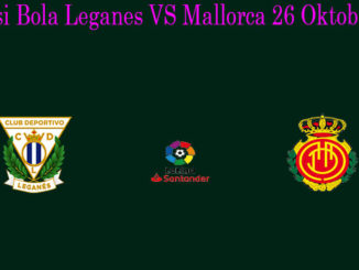 Prediksi Bola Leganes VS Mallorca 26 Oktober 2019