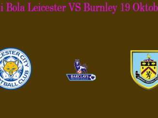 Prediksi Bola Leicester VS Burnley 19 Oktober 2019