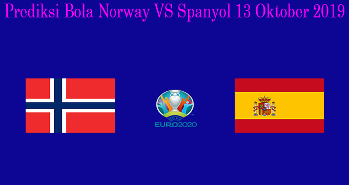 Prediksi Bola Norway VS Spanyol 13 Oktober 2019