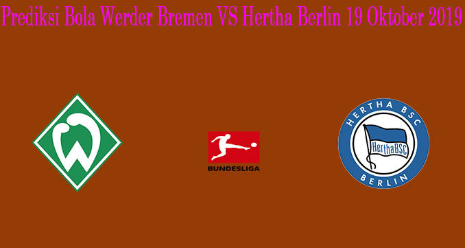 Prediksi Bola Werder Bremen VS Hertha Berlin 19 Oktober 2019