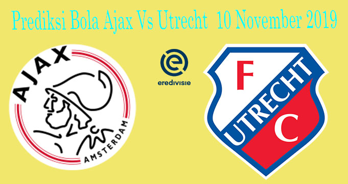 Prediksi Bola Ajax Vs Utrecht 10 November 2019