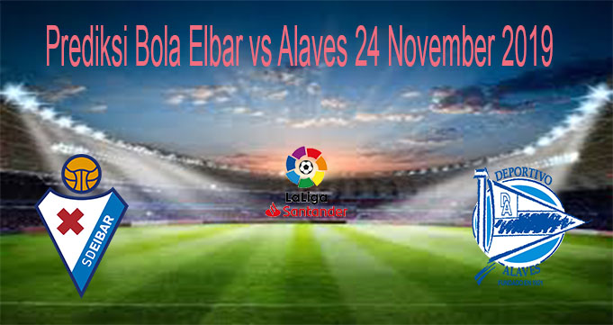 Prediksi Bola Elbar vs Alaves 24 November 2019