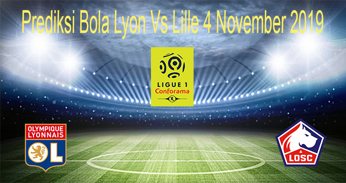 Prediksi Bola Lyon Vs Lille 4 November 2019