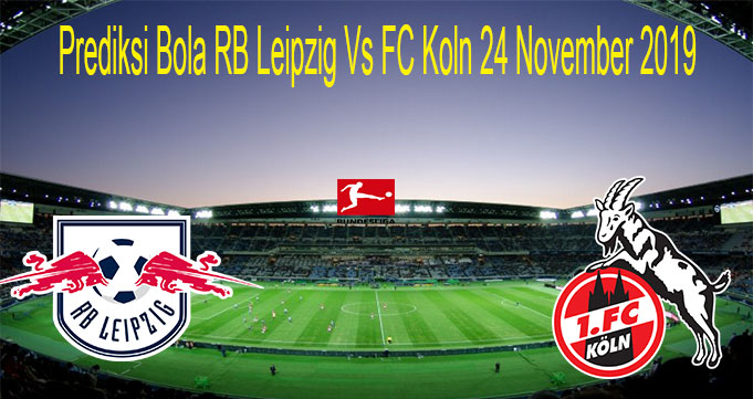 Prediksi Bola RB Leipzig Vs FC Koln 24 November 2019