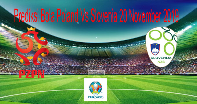prediksi Bola Poland Vs Slovenia 20 November 2019