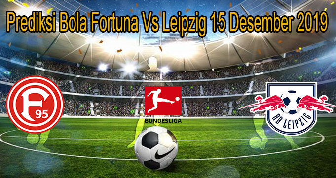 Prediksi Bola Fortuna Vs Leipzig 15 Desember 2019