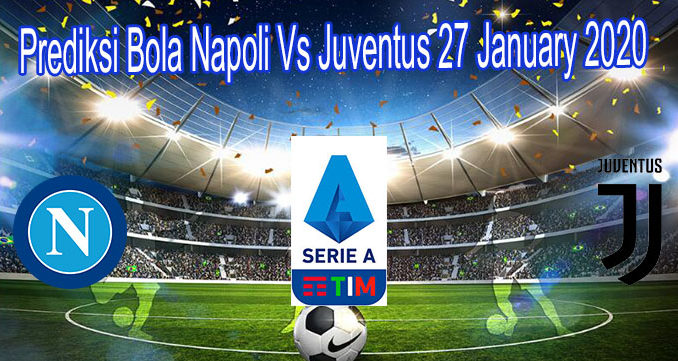 Prediksi Bola Napoli Vs Juventus 27 January 2020