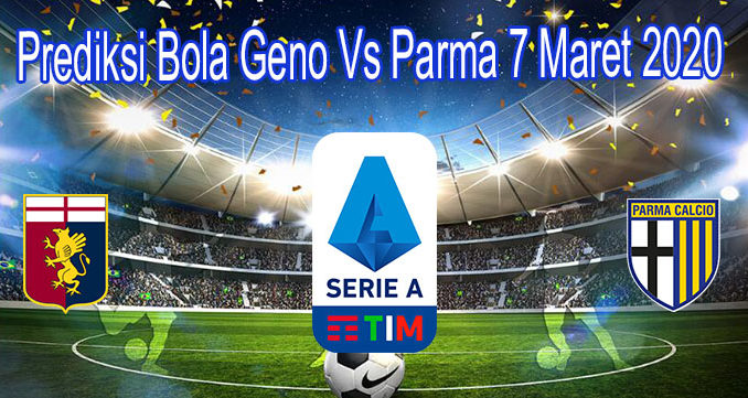 Prediksi Bola Geno Vs Parma 7 Maret 2020