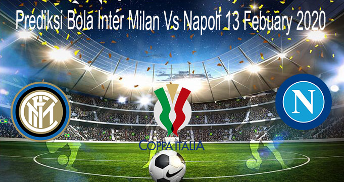 Prediksi Bola Inter Milan Vs Napoli 13 Febuary 2020