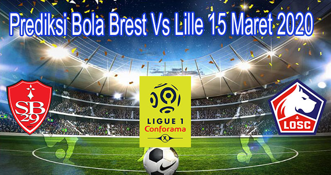Prediksi Bola Brest Vs Lille 15 Maret 2020