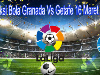 Presiksi Bola Granada Vs Getafe 16 Maret 2020