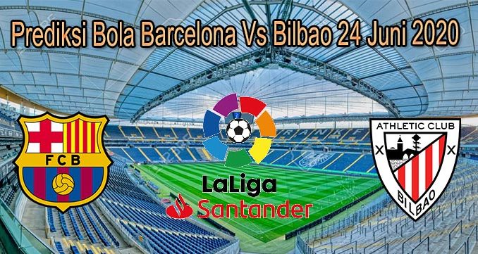 Prediksi Bola Barcelona Vs Bilbao 24 Juni 2020