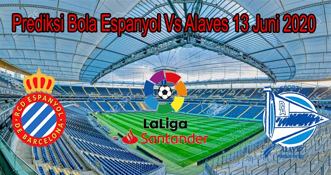 Prediksi Bola Espanyol Vs Alaves 13 Juni 2020