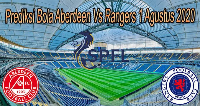 Prediksi Bola Aberdeen Vs Rangers 1 Agustus 2020