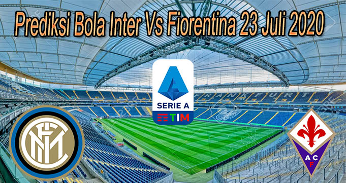 Prediksi Bola Inter Vs Fiorentina 23 Juli 2020