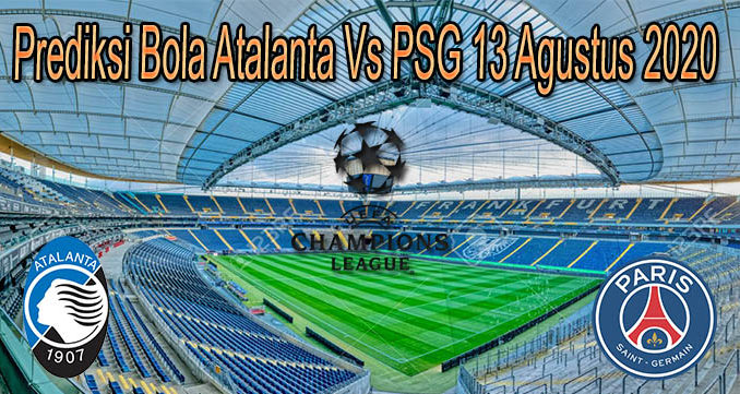 Prediksi Bola Atalanta Vs PSG 13 Agustus 2020