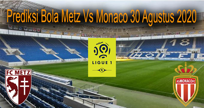 Prediksi Bola Metz Vs Monaco 30 Agustus 2020