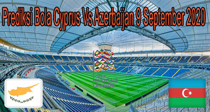 Prediksi Bola Cyprus Vs Azerbaijan 9 September 2020