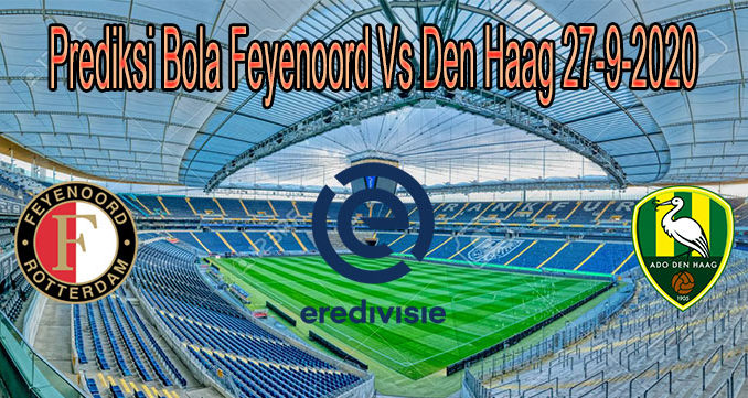 Prediksi Bola Feyenoord Vs Den Haag 27-9-2020