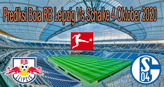 Prediksi Bola RB Leipzig Vs Schalke 4 Oktober 2020