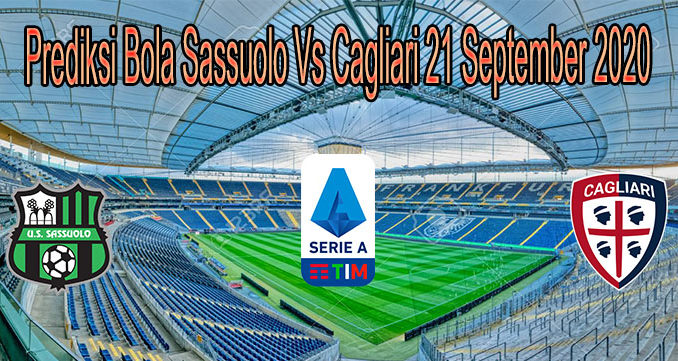 Prediksi Bola Sassuolo Vs Cagliari 21 September 2020