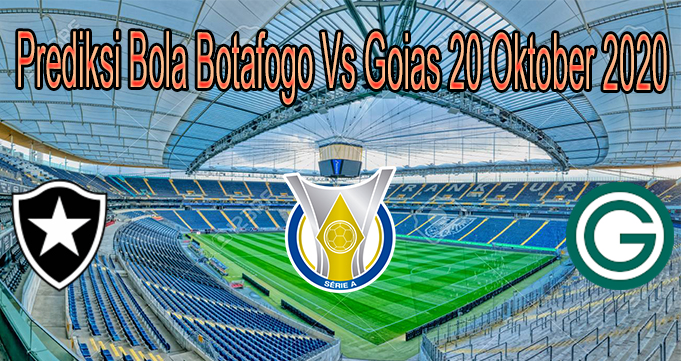 Prediksi Bola Botafogo Vs Goias 20 Oktober 2020