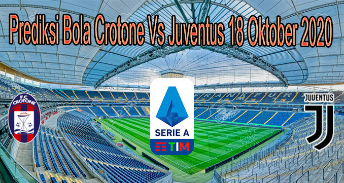 Prediksi Bola Crotone Vs Juventus 18 Oktober 2020