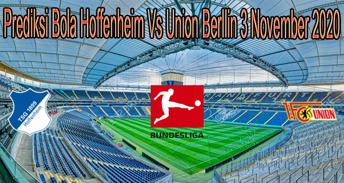 Prediksi Bola Hoffenheim Vs Union Berllin 3 November 2020