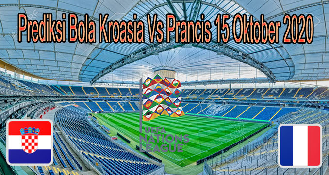 Prediksi Bola Kroasia Vs Prancis 15 Oktober 2020