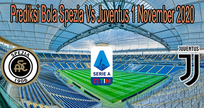 Prediksi Bola Spezia Vs Juventus 1 November 2020