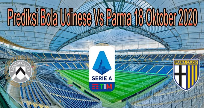 Prediksi Bola Udinese Vs Parma 18 Oktober 2020