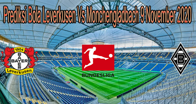 Prediksi Bola Leverkusen Vs Monchengladbach 9 November 2020