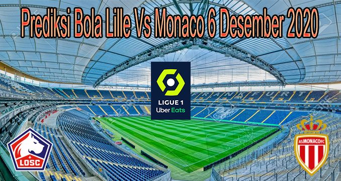 Prediksi Bola Lille Vs Monaco 6 Desember 2020