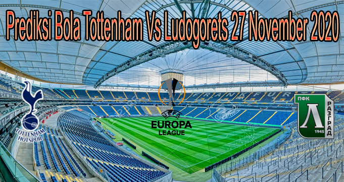 Prediksi Bola Tottenham Vs Ludogorets 27 November 2020