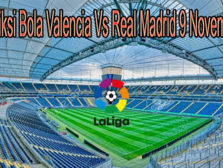 Prediksi Bola Valencia Vs Real Madrid 9 November