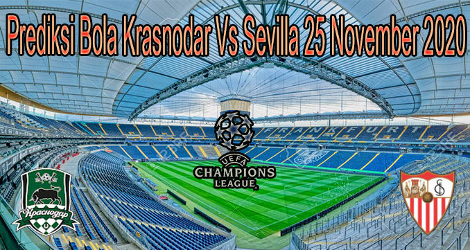 Prediksi Bola Krasnodar Vs Sevilla 25 November 2020