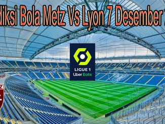Prediksi Bola Metz Vs Lyon 7 Desember 2020