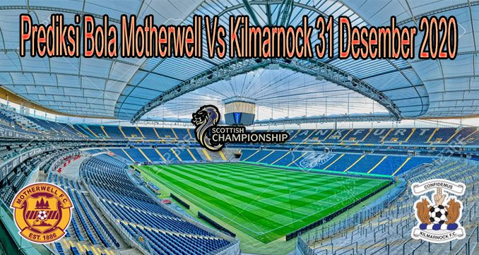 Prediksi Bola Motherwell Vs Kilmarnock 31 Desember 2020