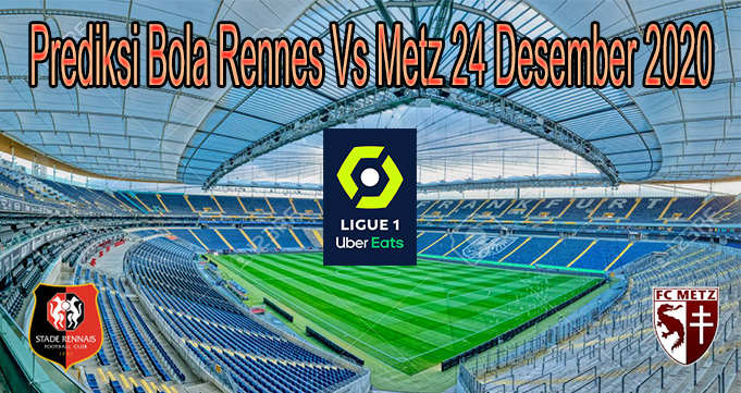 Prediksi Bola Rennes Vs Metz 24 Desember 2020