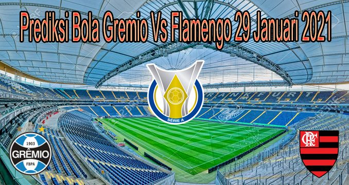 Prediksi Bola Gremio Vs Flamengo 29 Januari 2021