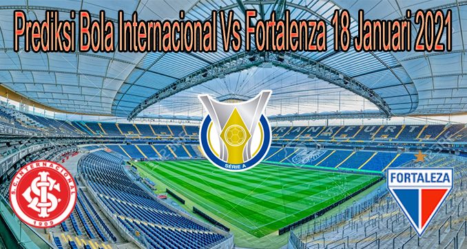 Prediksi Bola Internacional Vs Fortalenza 18 Januari 2021