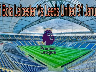 Prediksi Bola Leicester Vs Leeds United 31 Januari 2021