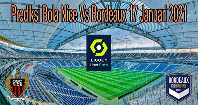 Prediksi Bola Nice Vs Bordeaux 17 Januari 2021