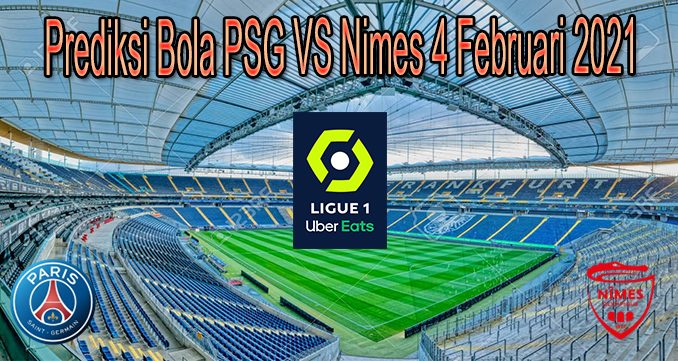 Prediksi Bola PSG VS Nimes 4 Februari 2021