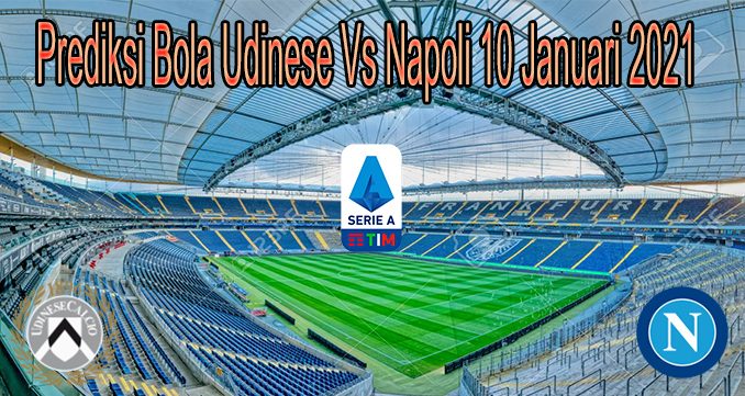 Prediksi Bola Udinese Vs Napoli 10 Januari 2021