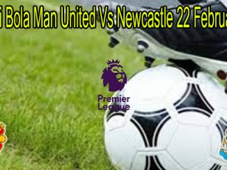 Prediksi Bola Man United Vs Newcastle 22 Februari 2021